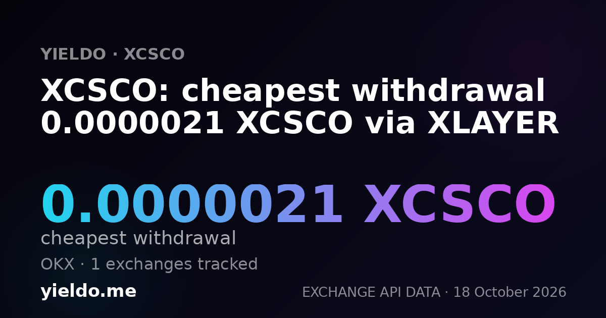 XCSCO: cheapest withdrawal 0.0000021 XCSCO via XLAYER
