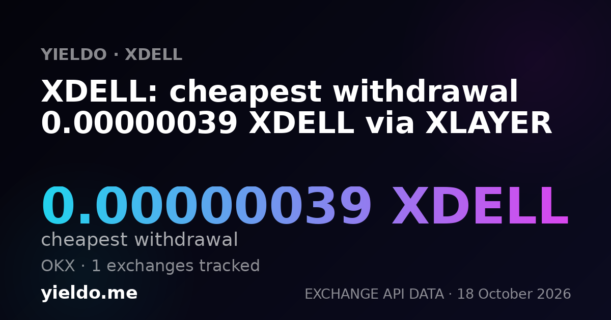 XDELL: cheapest withdrawal 0.00000039 XDELL via XLAYER