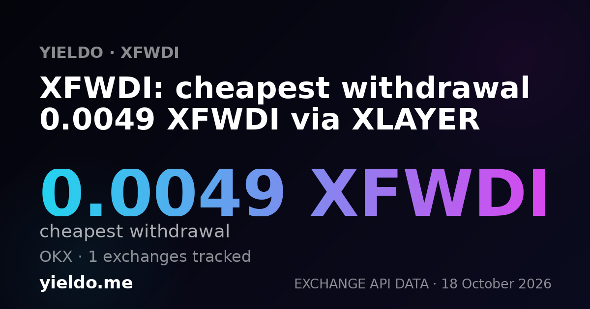 XFWDI: cheapest withdrawal 0.0049 XFWDI via XLAYER