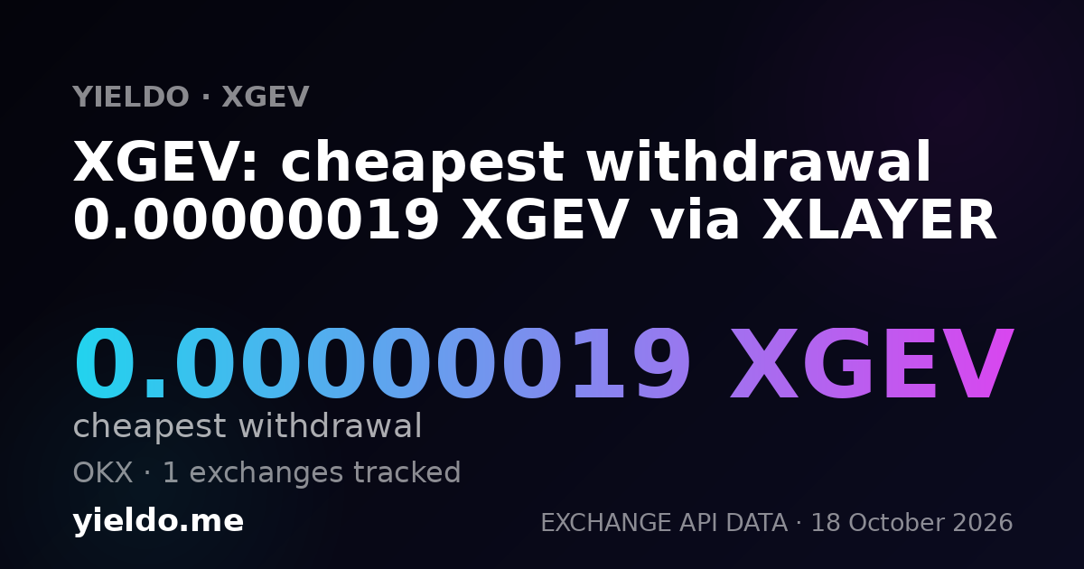 XGEV: cheapest withdrawal 0.00000019 XGEV via XLAYER