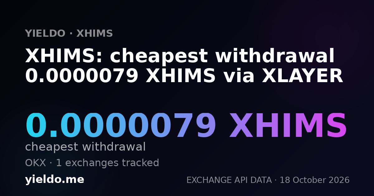 XHIMS: cheapest withdrawal 0.0000079 XHIMS via XLAYER