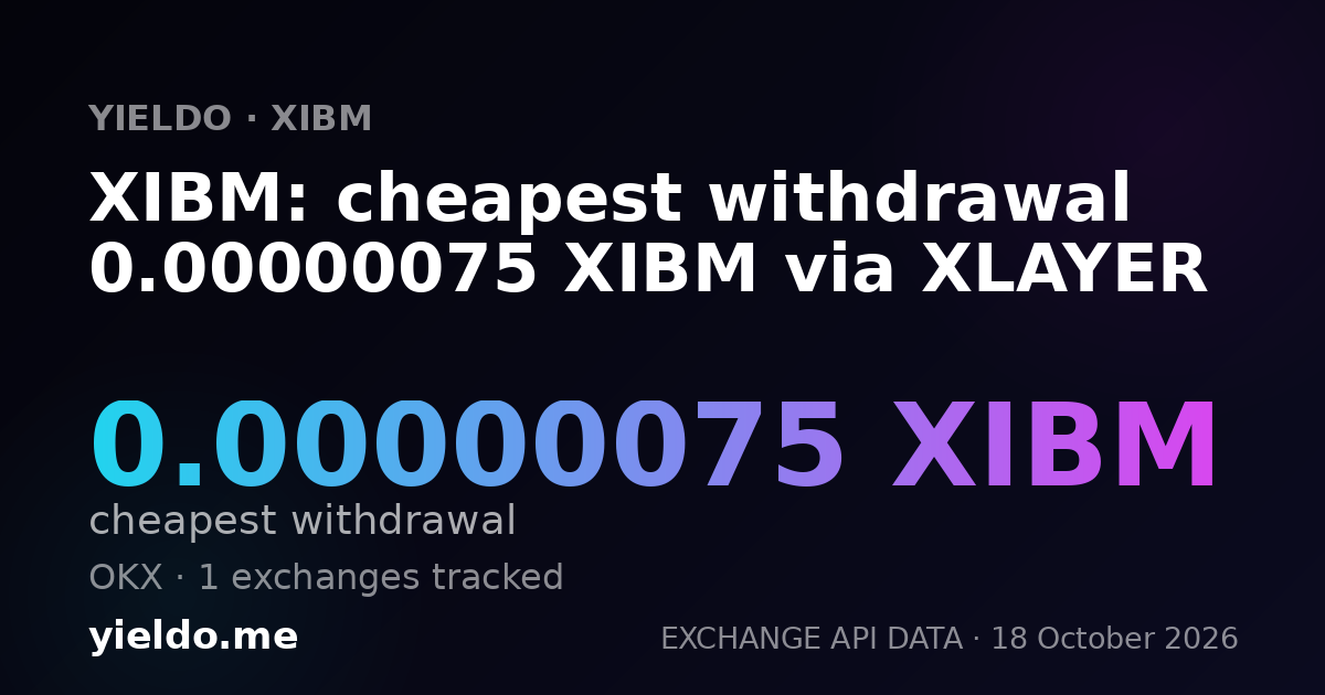 XIBM: cheapest withdrawal 0.00000075 XIBM via XLAYER