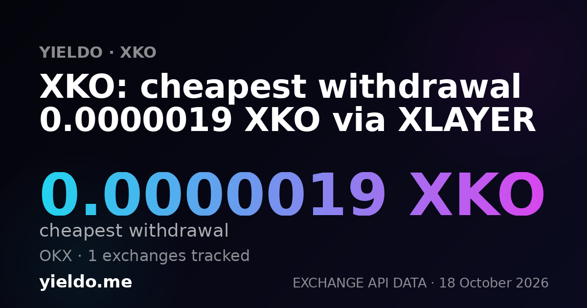 XKO: cheapest withdrawal 0.0000019 XKO via XLAYER