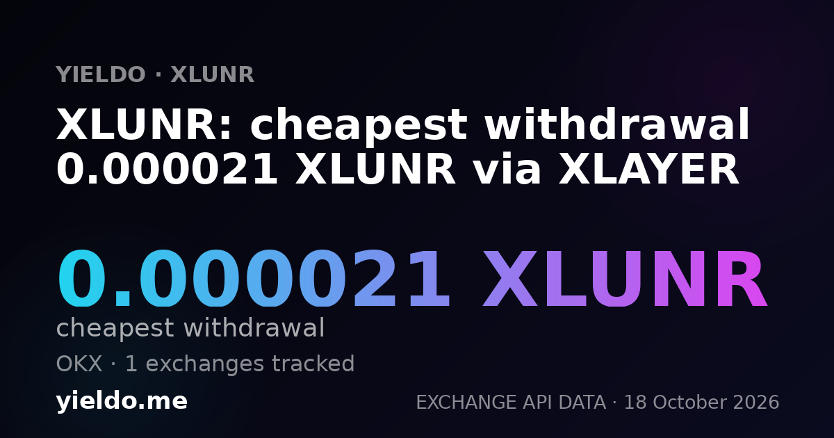 XLUNR: cheapest withdrawal 0.000021 XLUNR via XLAYER