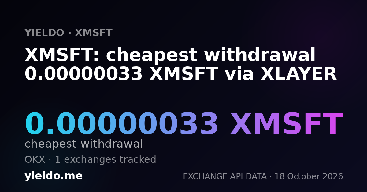 XMSFT: cheapest withdrawal 0.00000033 XMSFT via XLAYER