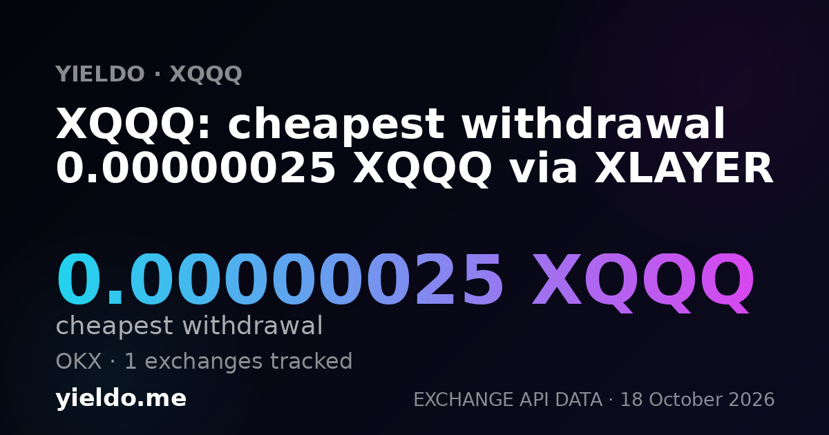 XQQQ: cheapest withdrawal 0.00000025 XQQQ via XLAYER