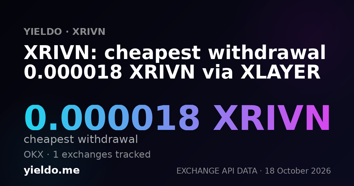 XRIVN: cheapest withdrawal 0.000018 XRIVN via XLAYER
