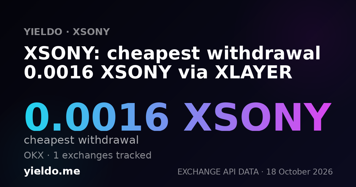 XSONY: cheapest withdrawal 0.0016 XSONY via XLAYER