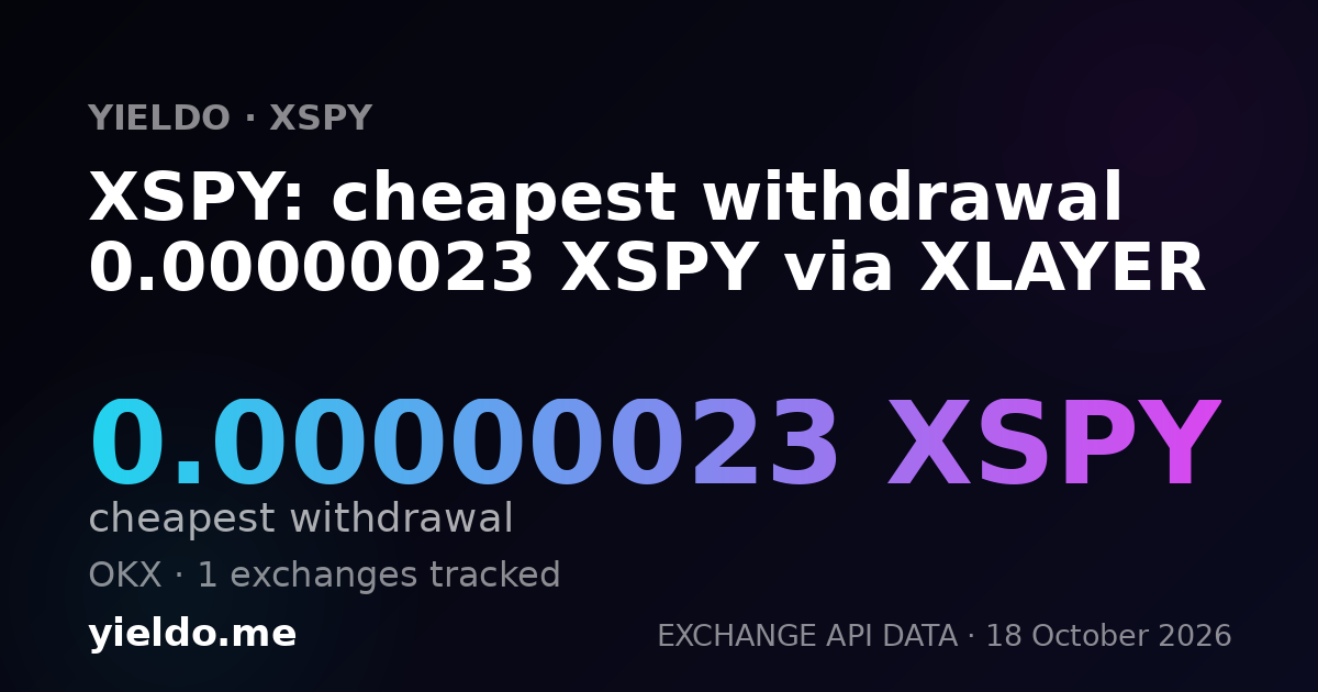 XSPY: cheapest withdrawal 0.00000023 XSPY via XLAYER