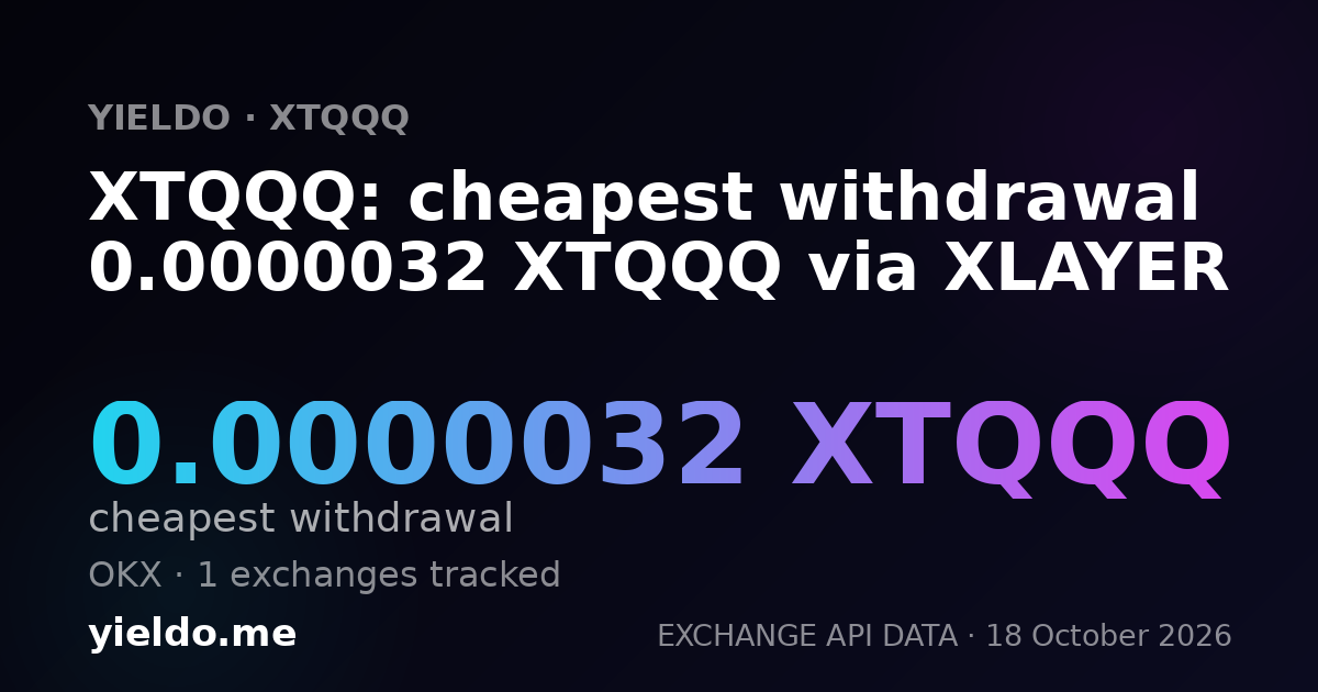 XTQQQ: cheapest withdrawal 0.0000033 XTQQQ via XLAYER