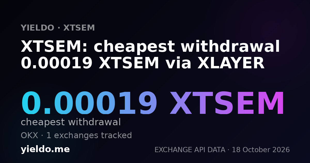 XTSEM: cheapest withdrawal 0.00019 XTSEM via XLAYER