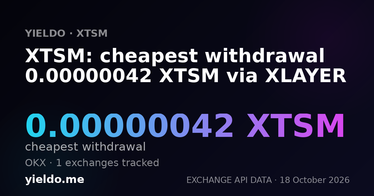 XTSM: cheapest withdrawal 0.00000042 XTSM via XLAYER