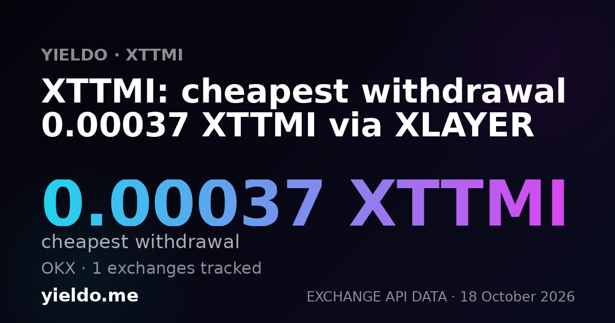 XTTMI: cheapest withdrawal 0.00037 XTTMI via XLAYER