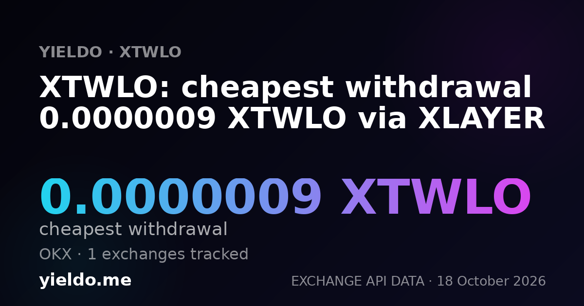 XTWLO: cheapest withdrawal 0.0000009 XTWLO via XLAYER