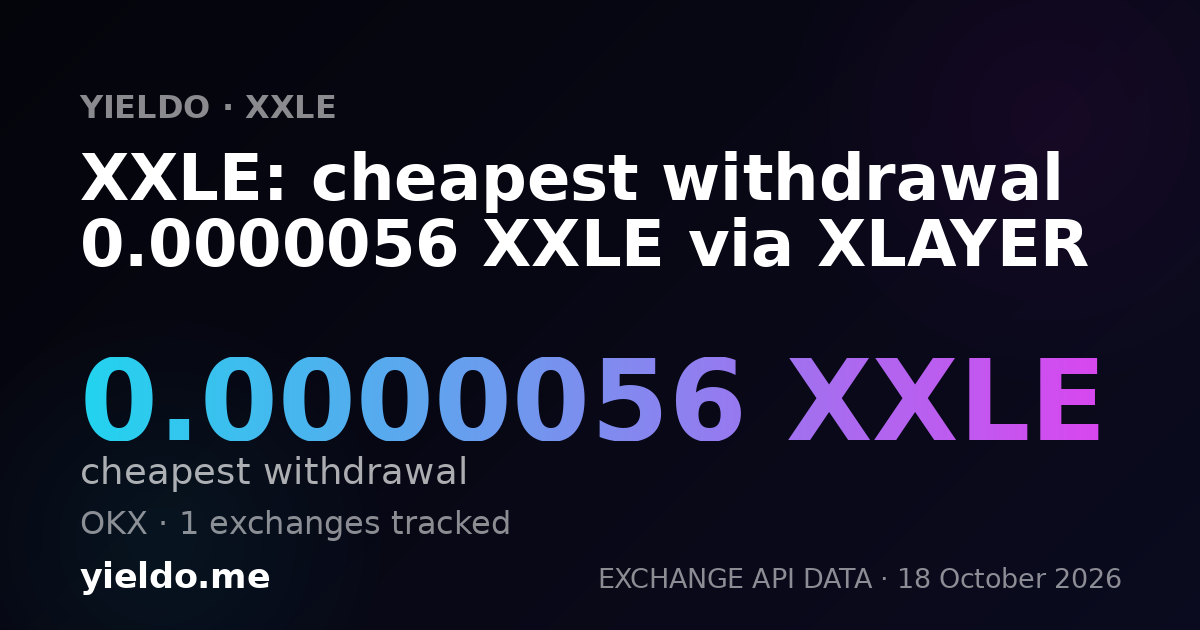 XXLE: cheapest withdrawal 0.0000055 XXLE via XLAYER