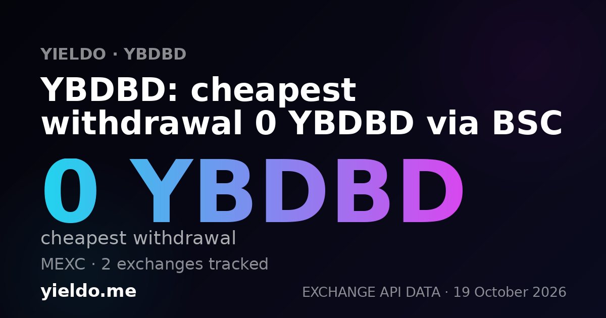 YBDBD: cheapest withdrawal 0 YBDBD via BSC