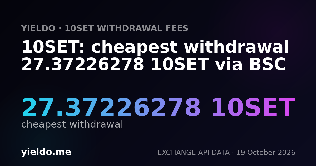 10SET: cheapest withdrawal 27.37226278 10SET via BSC