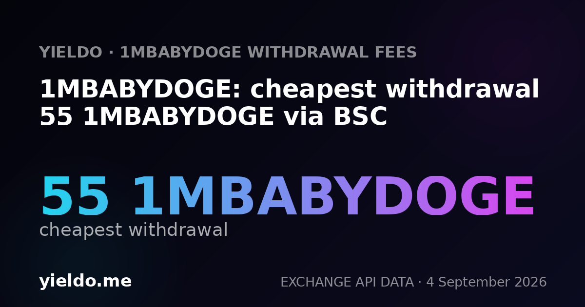 1MBABYDOGE: cheapest withdrawal 55 1MBABYDOGE via BSC