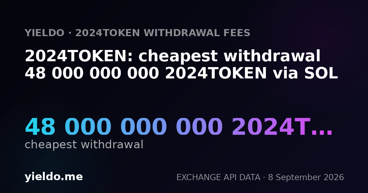 2024TOKEN: cheapest withdrawal 48 000 000 000 2024TOKEN via SOL
