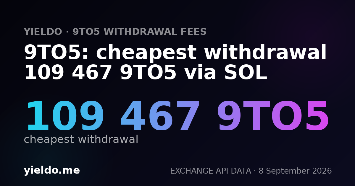 9TO5: cheapest withdrawal 109 467 9TO5 via SOL
