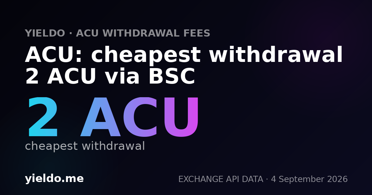 ACU: cheapest withdrawal 2 ACU via BSC