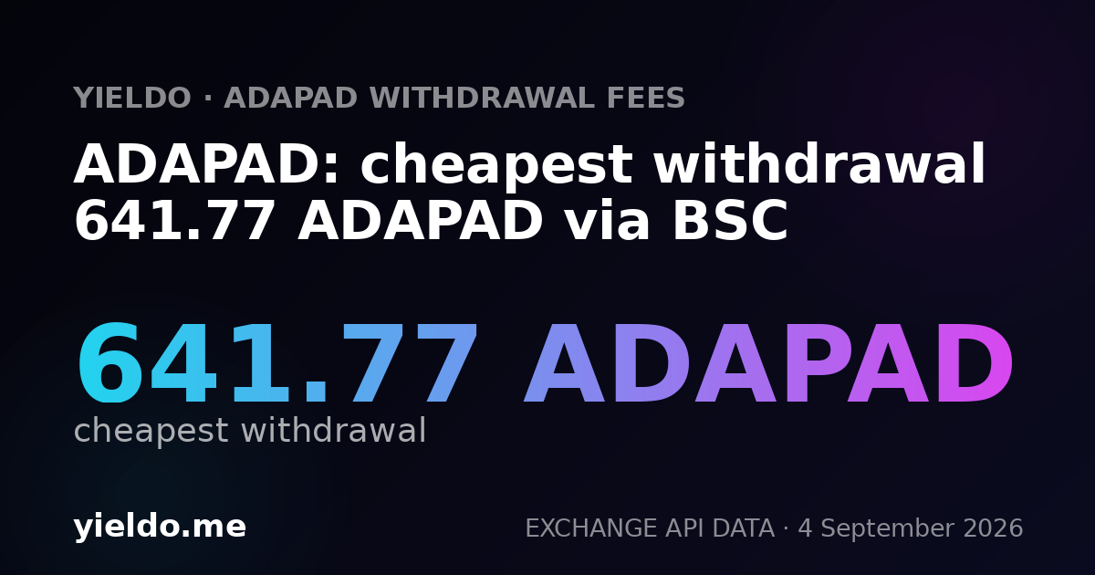 ADAPAD: cheapest withdrawal 641.77 ADAPAD via BSC