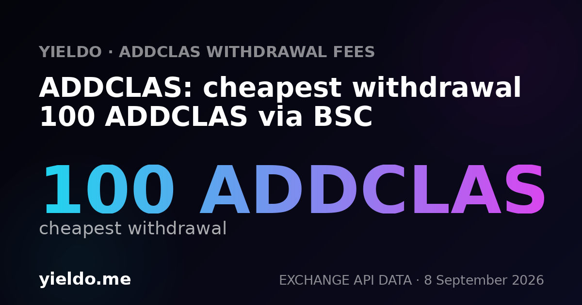 ADDCLAS: cheapest withdrawal 100 ADDCLAS via BSC