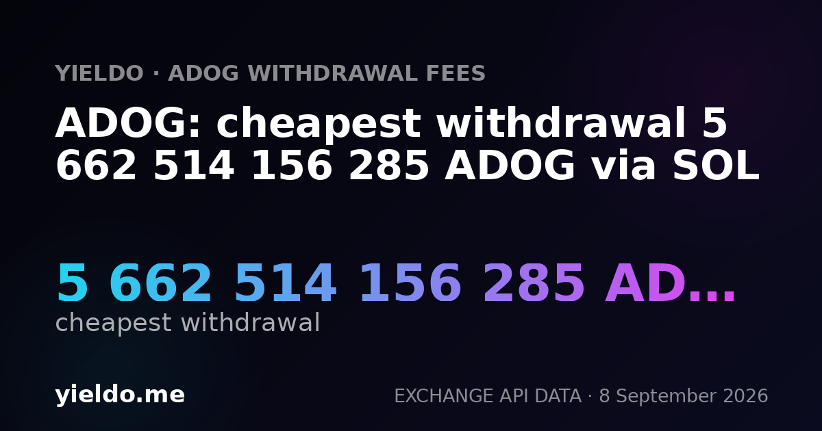 ADOG: cheapest withdrawal 5 662 514 156 285 ADOG via SOL