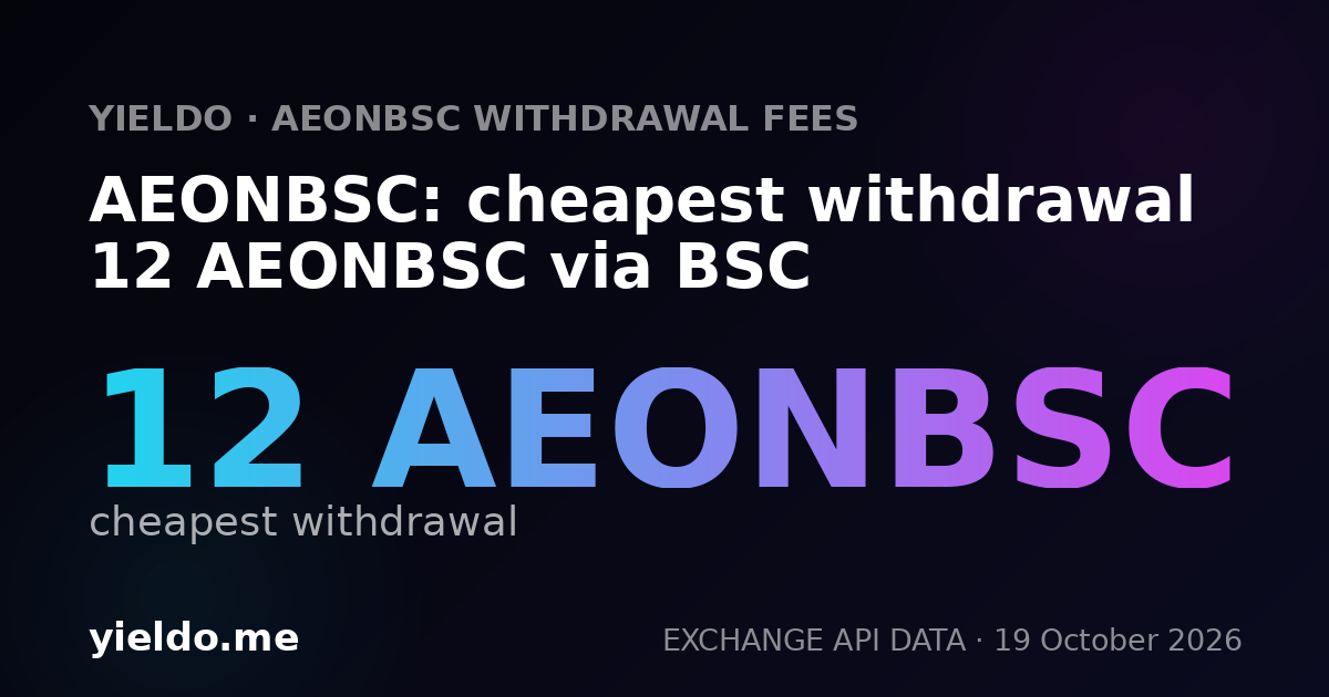 AEONBSC: cheapest withdrawal 12 AEONBSC via BSC