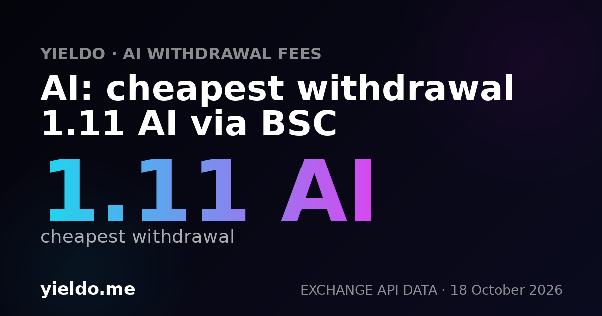 AI: cheapest withdrawal 1.11 AI via BSC