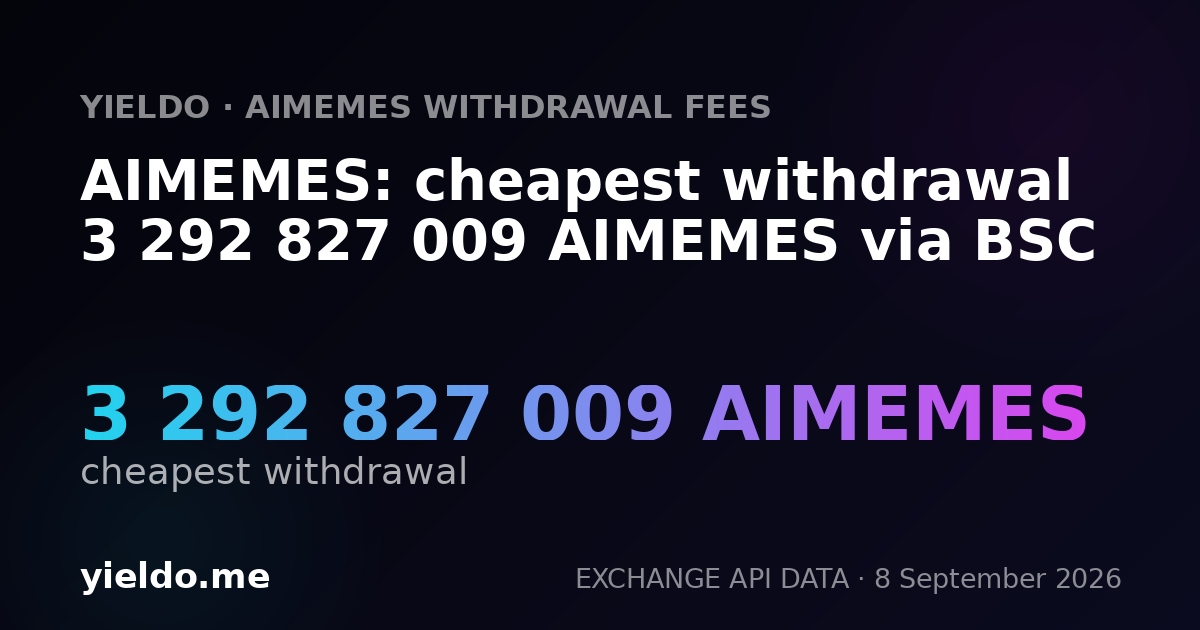 AIMEMES: cheapest withdrawal 3 292 827 009 AIMEMES via BSC