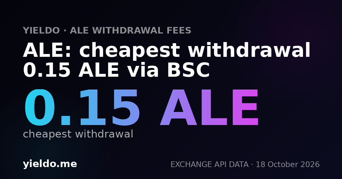 ALE: cheapest withdrawal 0.15 ALE via BSC