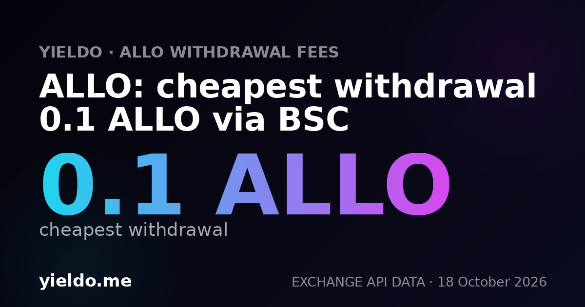 ALLO: cheapest withdrawal 0.1 ALLO via BSC
