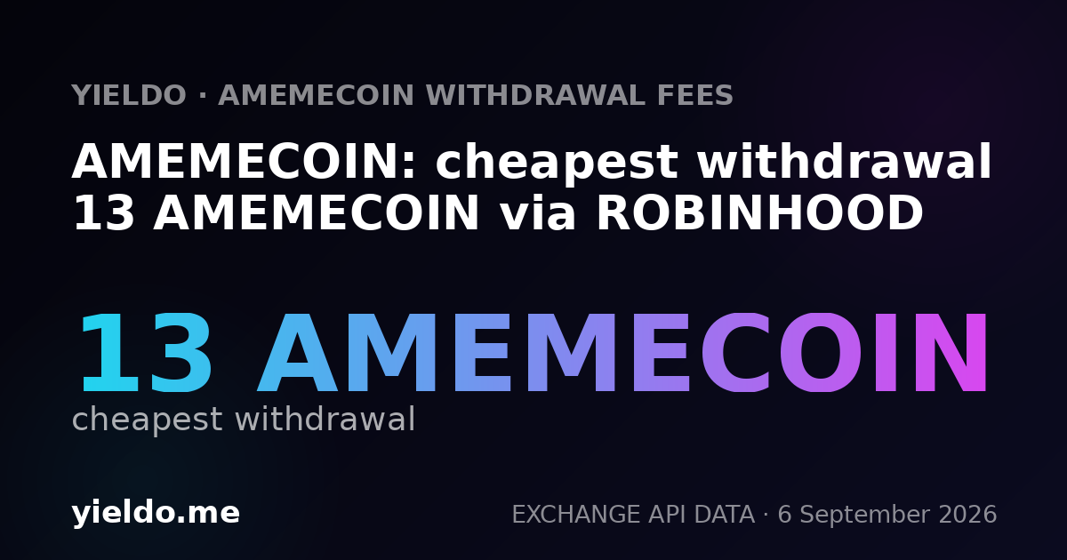 AMEMECOIN: cheapest withdrawal 13 AMEMECOIN via ROBINHOOD
