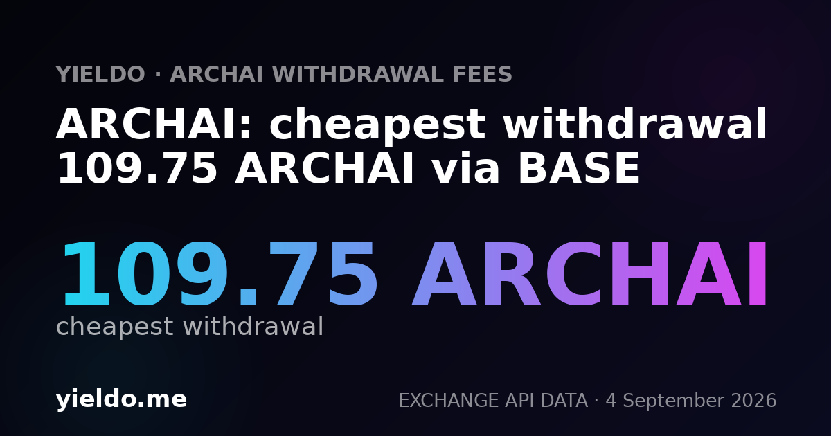 ARCHAI: cheapest withdrawal 109.75 ARCHAI via BASE