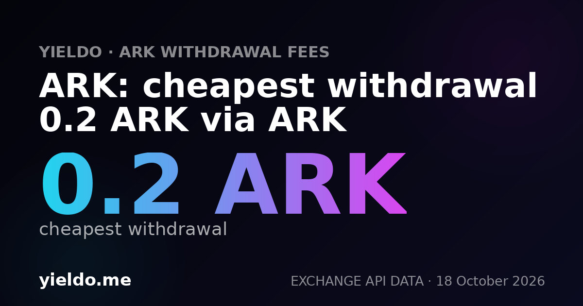 ARK: cheapest withdrawal 0.2 ARK via ARK
