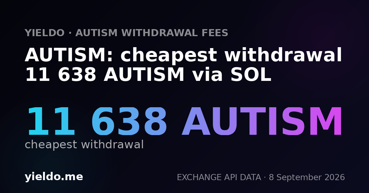 AUTISM: cheapest withdrawal 11 638 AUTISM via SOL