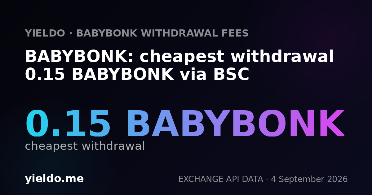 BABYBONK: cheapest withdrawal 0.15 BABYBONK via BSC