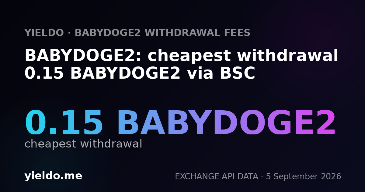 BABYDOGE2: cheapest withdrawal 0.15 BABYDOGE2 via BSC