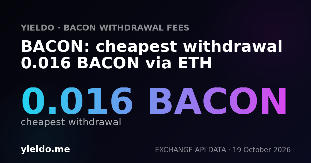 BACON: cheapest withdrawal 0.016 BACON via ETH