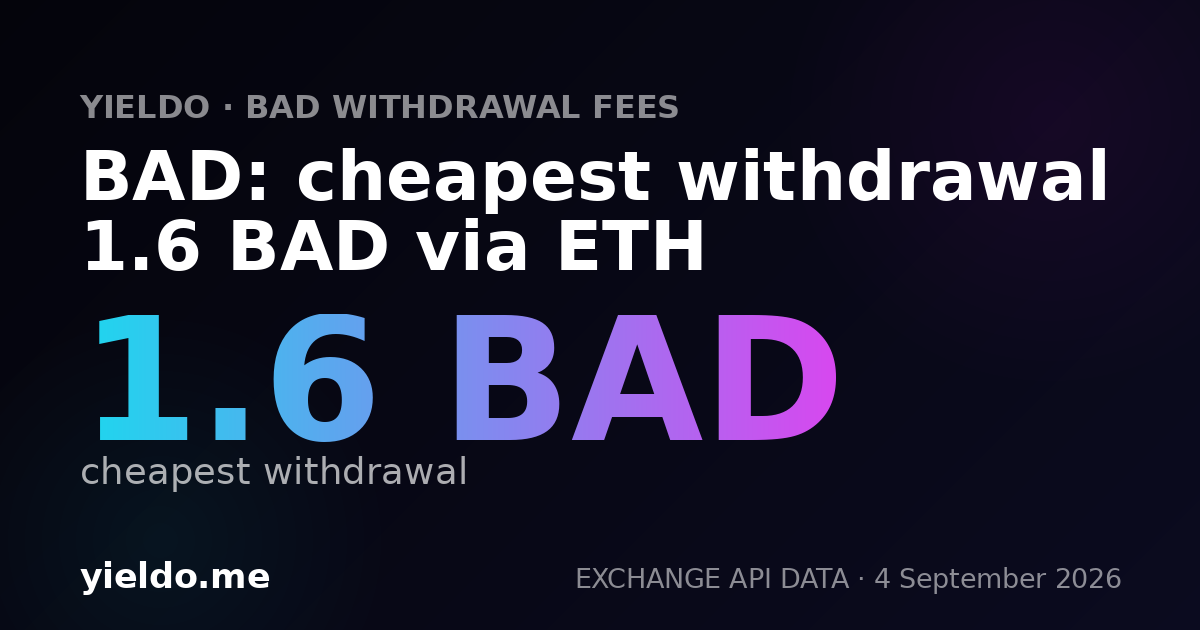 BAD: cheapest withdrawal 1.6 BAD via ETH