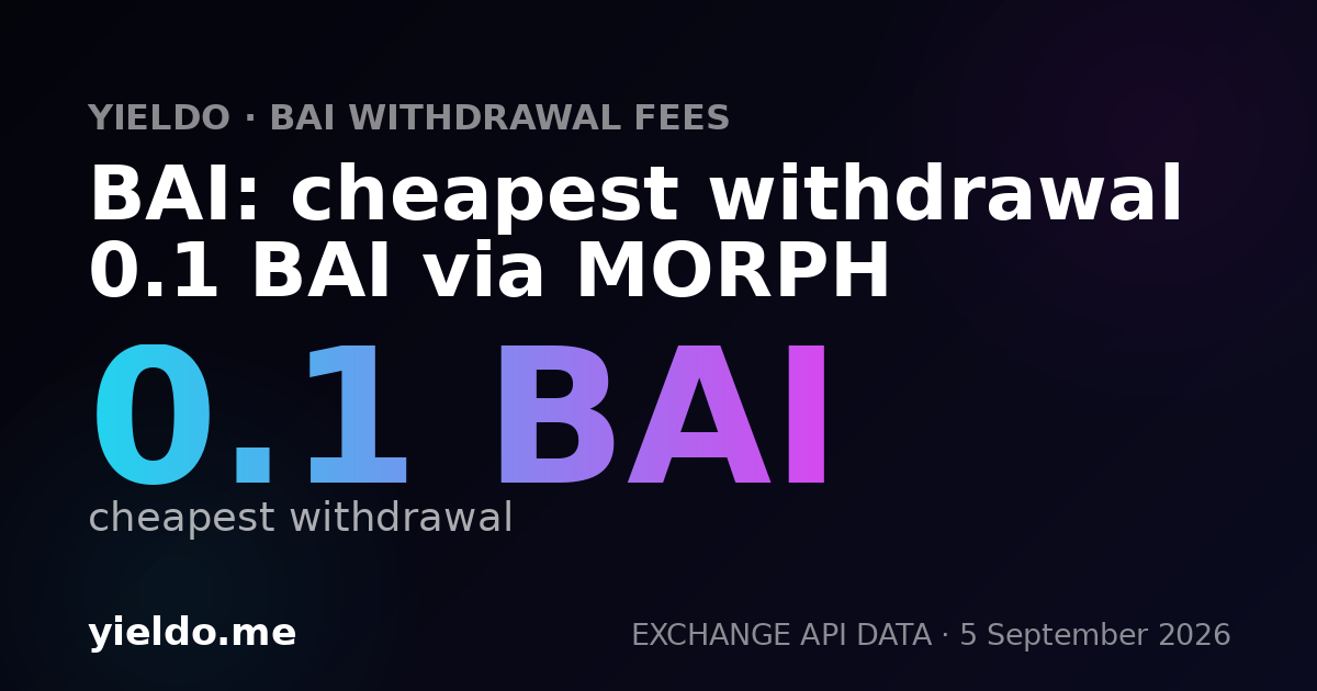 BAI: cheapest withdrawal 0.1 BAI via MORPH