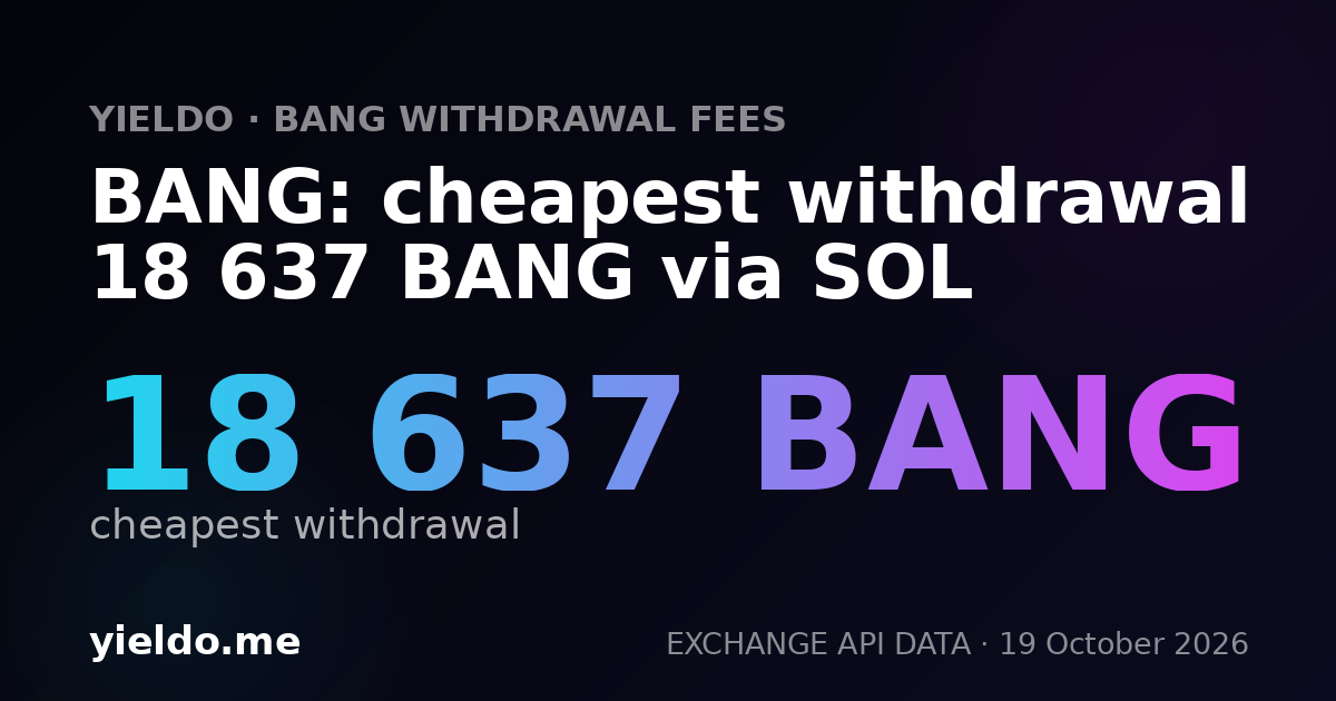 BANG: cheapest withdrawal 18 637 BANG via SOL