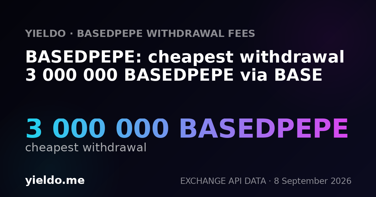 BASEDPEPE: cheapest withdrawal 3 000 000 BASEDPEPE via BASE