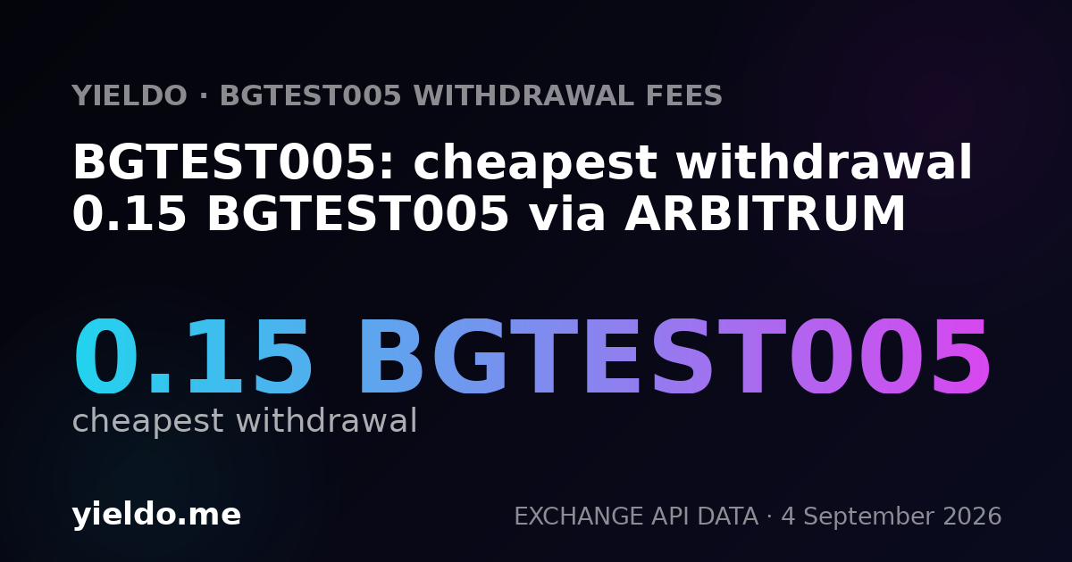BGTEST005: cheapest withdrawal 0.15 BGTEST005 via ARBITRUM