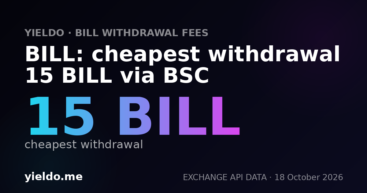 BILL: cheapest withdrawal 15 BILL via BSC