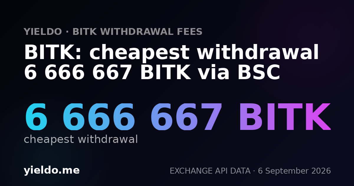 BITK: cheapest withdrawal 6 666 667 BITK via BSC