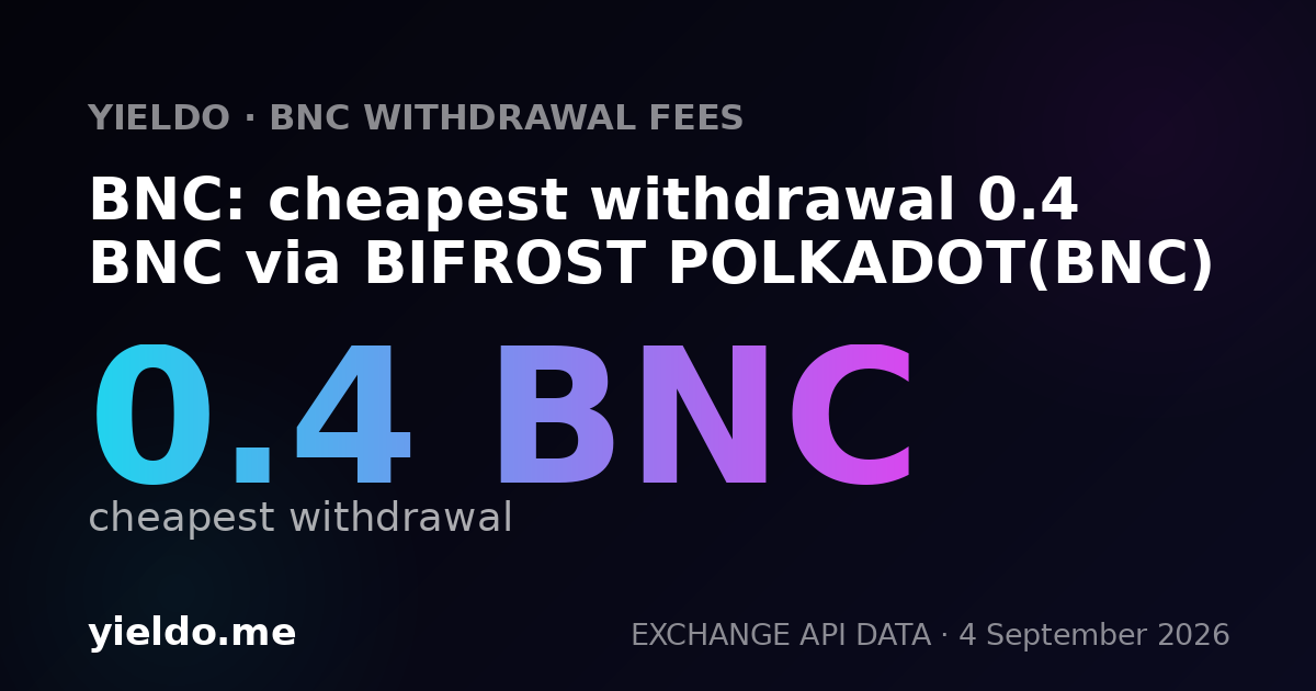 BNC: cheapest withdrawal 0.4 BNC via BIFROST POLKADOT(BNC)