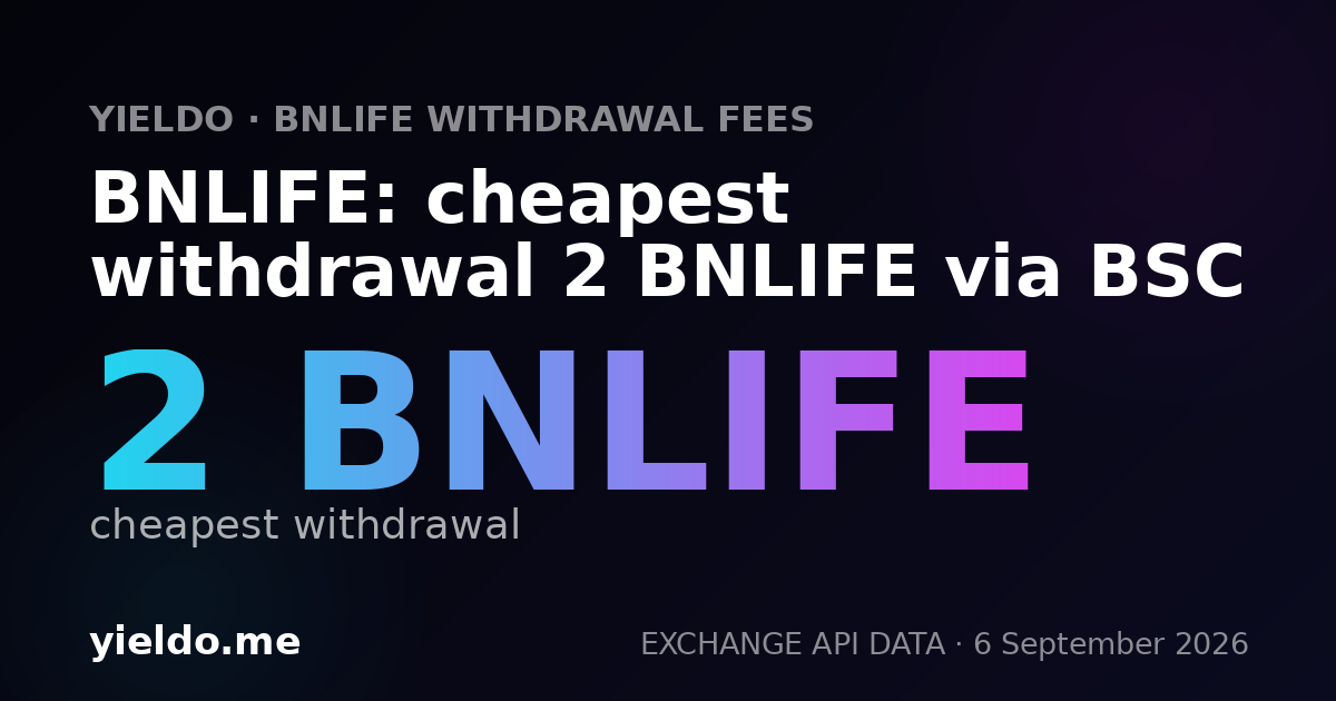 BNLIFE: cheapest withdrawal 2 BNLIFE via BSC