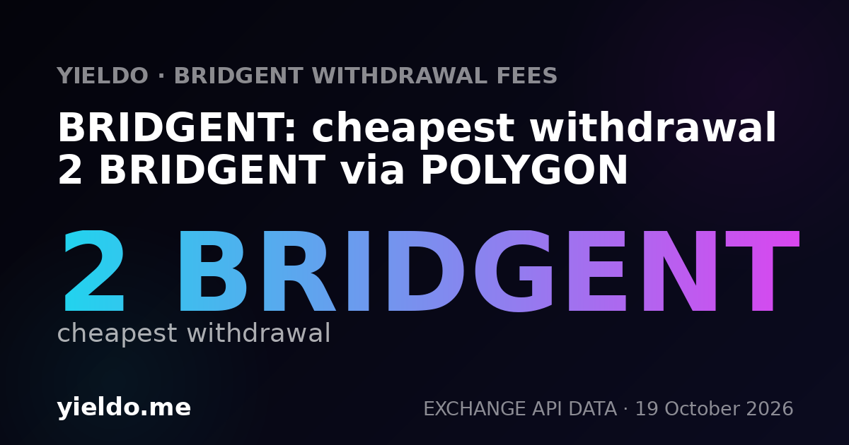 BRIDGENT: cheapest withdrawal 2 BRIDGENT via POLYGON